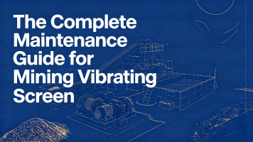 Le Guide complet de maintenance pour les écrans vibrants de minage